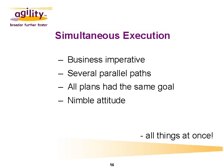 Simultaneous Execution – Business imperative – Several parallel paths – All plans had the