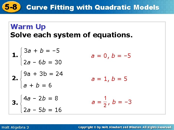 5 -8 Curve Fitting with Quadratic Models Warm Up Solve each system of equations.