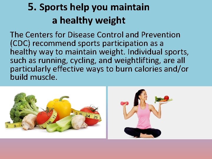 5. Sports help you maintain a healthy weight The Centers for Disease Control and