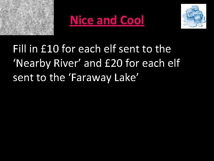 Nice and Cool Fill in £ 10 for each elf sent to the ‘Nearby Nice and Cool Fill in £ 10 for each elf sent to the ‘Nearby