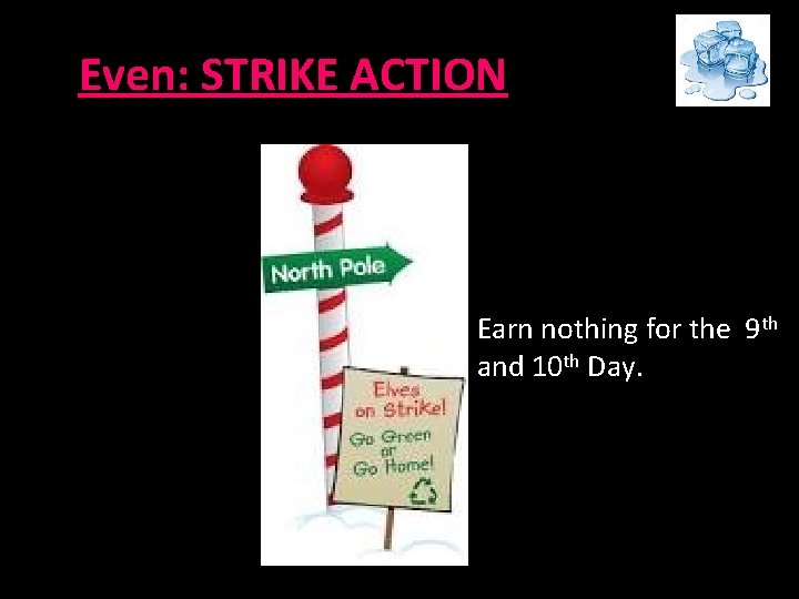 Even: STRIKE ACTION Earn nothing for the 9 th and 10 th Day. Even: STRIKE ACTION Earn nothing for the 9 th and 10 th Day.
