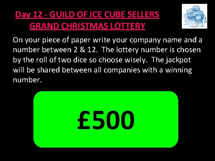 Day 12 - GUILD OF ICE CUBE SELLERS GRAND CHRISTMAS LOTTERY On your piece Day 12 - GUILD OF ICE CUBE SELLERS GRAND CHRISTMAS LOTTERY On your piece