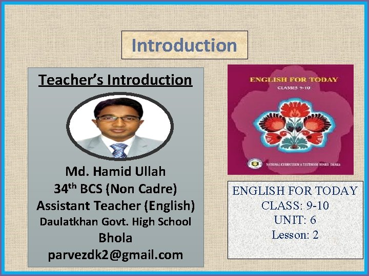 Introduction Teacher’s Introduction Md. Hamid Ullah 34 th BCS (Non Cadre) Assistant Teacher (English)