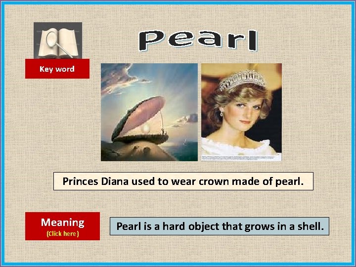 Key word Princes Diana used to wear crown made of pearl. Meaning (Click here)