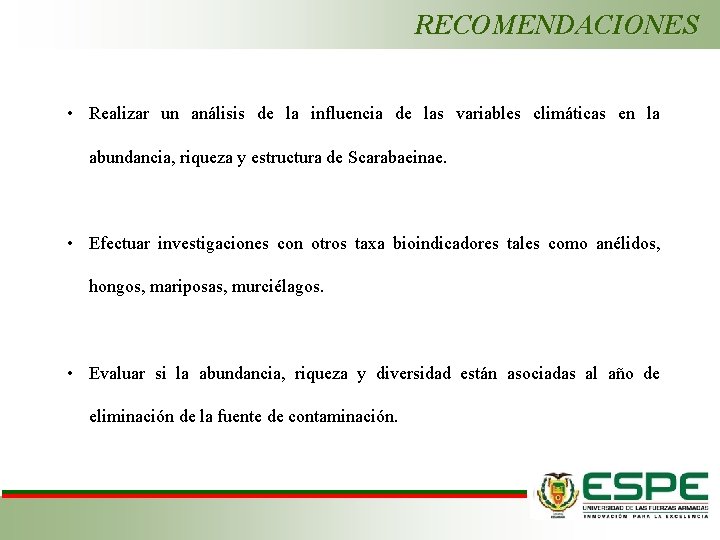RECOMENDACIONES • Realizar un análisis de la influencia de las variables climáticas en la
