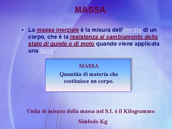 MASSA • La massa inerziale è la misura dell'inerzia di un corpo, che è