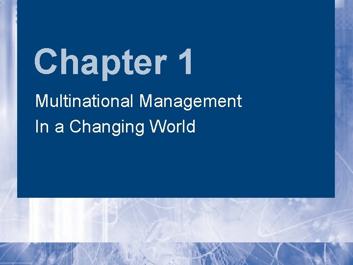 Chapter 1 Multinational Management In a Changing World Chapter 1 Multinational Management In a Changing World