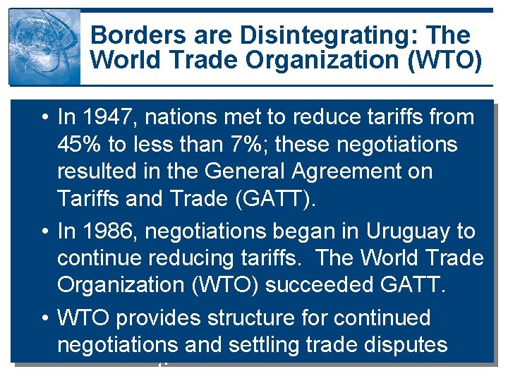 Borders are Disintegrating: The World Trade Organization (WTO) • In 1947, nations met to Borders are Disintegrating: The World Trade Organization (WTO) • In 1947, nations met to