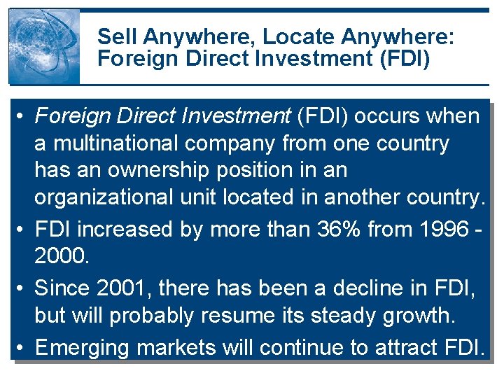 Sell Anywhere, Locate Anywhere: Foreign Direct Investment (FDI) • Foreign Direct Investment (FDI) occurs Sell Anywhere, Locate Anywhere: Foreign Direct Investment (FDI) • Foreign Direct Investment (FDI) occurs