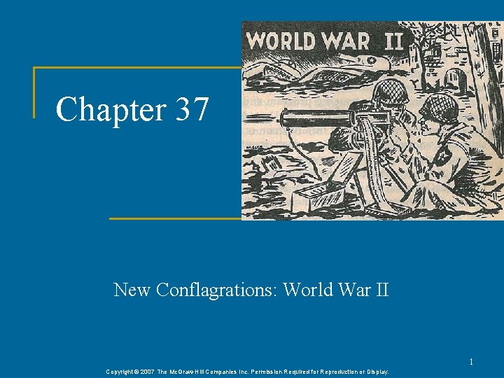 Chapter 37 New Conflagrations: World War II 1 Copyright © 2007 The Mc. Graw-Hill Chapter 37 New Conflagrations: World War II 1 Copyright © 2007 The Mc. Graw-Hill