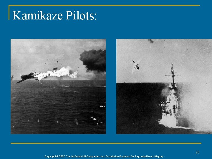 Kamikaze Pilots: 23 Copyright © 2007 The Mc. Graw-Hill Companies Inc. Permission Required for Kamikaze Pilots: 23 Copyright © 2007 The Mc. Graw-Hill Companies Inc. Permission Required for