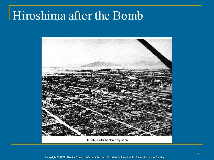 Hiroshima after the Bomb 25 Copyright © 2007 The Mc. Graw-Hill Companies Inc. Permission Hiroshima after the Bomb 25 Copyright © 2007 The Mc. Graw-Hill Companies Inc. Permission