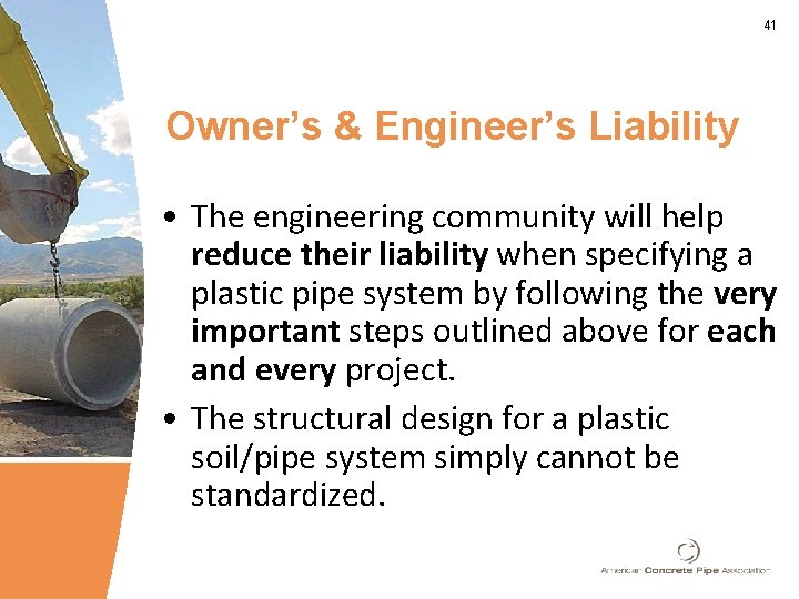 41 Owner’s & Engineer’s Liability • The engineering community will help reduce their liability