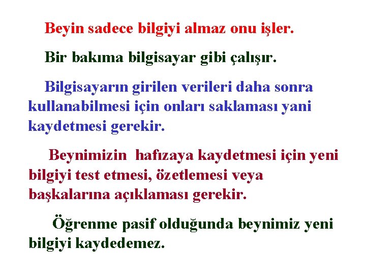 Beyin sadece bilgiyi almaz onu işler. Bir bakıma bilgisayar gibi çalışır. Bilgisayarın girilen verileri