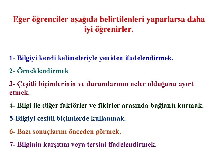 Eğer öğrenciler aşağıda belirtilenleri yaparlarsa daha iyi öğrenirler. 1 - Bilgiyi kendi kelimeleriyle yeniden