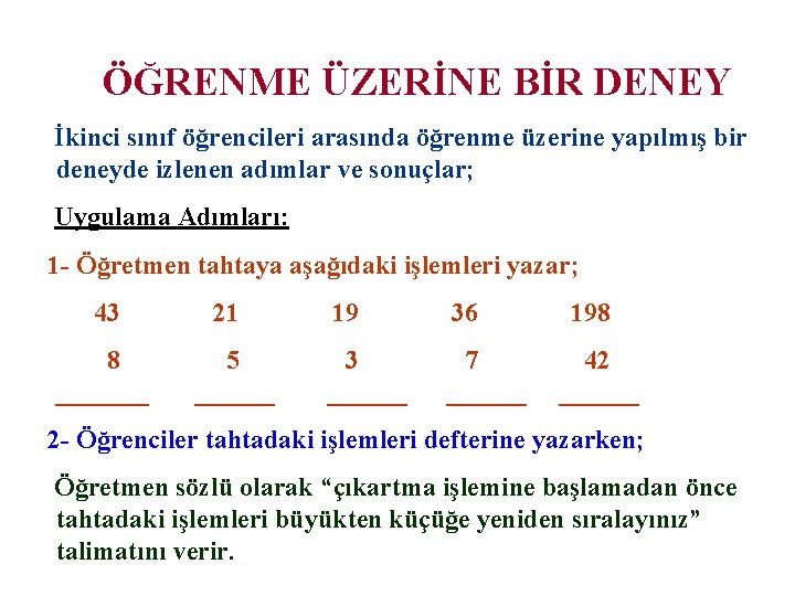 ÖĞRENME ÜZERİNE BİR DENEY İkinci sınıf öğrencileri arasında öğrenme üzerine yapılmış bir deneyde izlenen