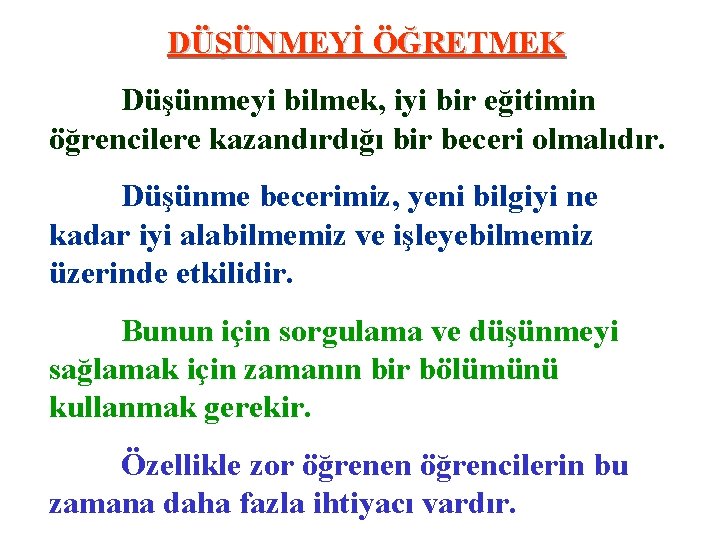 DÜŞÜNMEYİ ÖĞRETMEK Düşünmeyi bilmek, iyi bir eğitimin öğrencilere kazandırdığı bir beceri olmalıdır. Düşünme becerimiz,