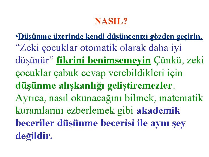 NASIL? • Düşünme üzerinde kendi düşüncenizi gözden geçirin. “Zeki çocuklar otomatik olarak daha iyi