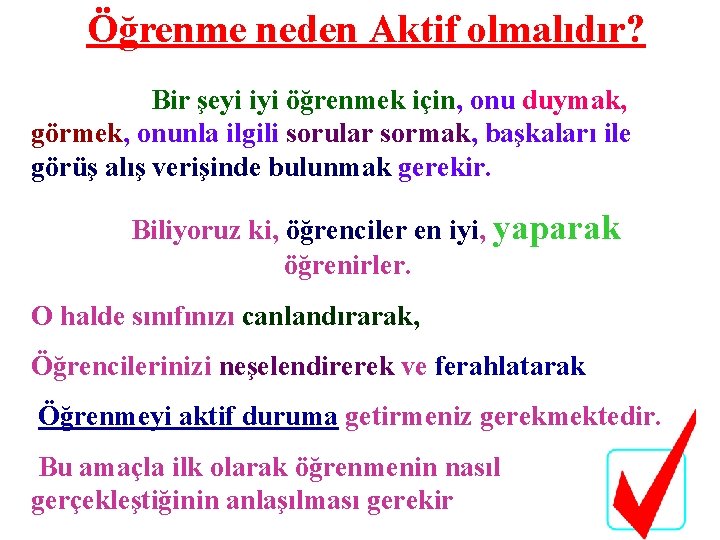 Öğrenme neden Aktif olmalıdır? Bir şeyi iyi öğrenmek için, onu duymak, görmek, onunla ilgili