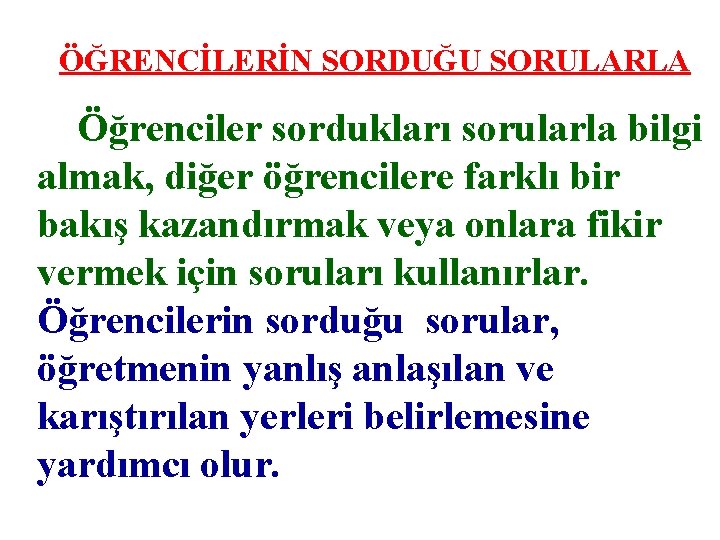 ÖĞRENCİLERİN SORDUĞU SORULARLA Öğrenciler sordukları sorularla bilgi almak, diğer öğrencilere farklı bir bakış kazandırmak