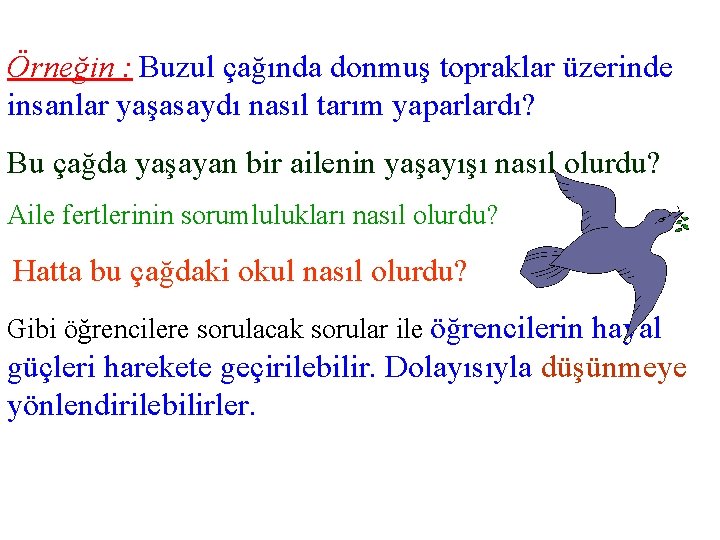 Örneğin : Buzul çağında donmuş topraklar üzerinde insanlar yaşasaydı nasıl tarım yaparlardı? Bu çağda