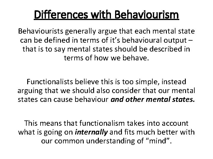 Differences with Behaviourism Behaviourists generally argue that each mental state can be defined in