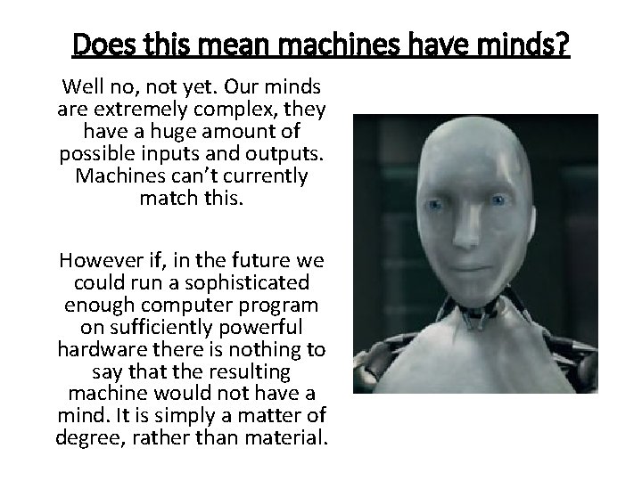 Does this mean machines have minds? Well no, not yet. Our minds are extremely