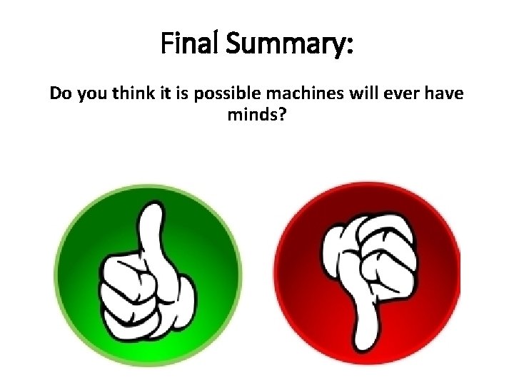 Final Summary: Do you think it is possible machines will ever have minds? 