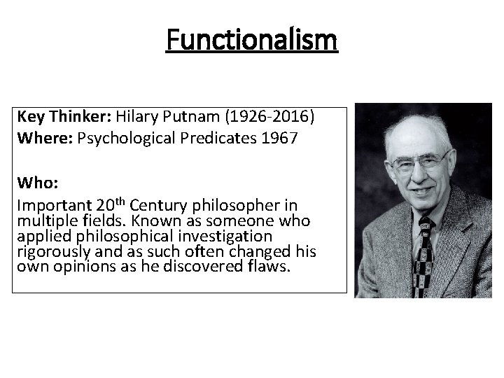 Functionalism Key Thinker: Hilary Putnam (1926 -2016) Where: Psychological Predicates 1967 Who: Important 20