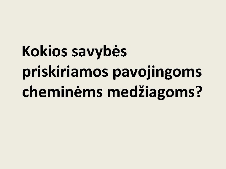 Kokios savybės priskiriamos pavojingoms cheminėms medžiagoms? 