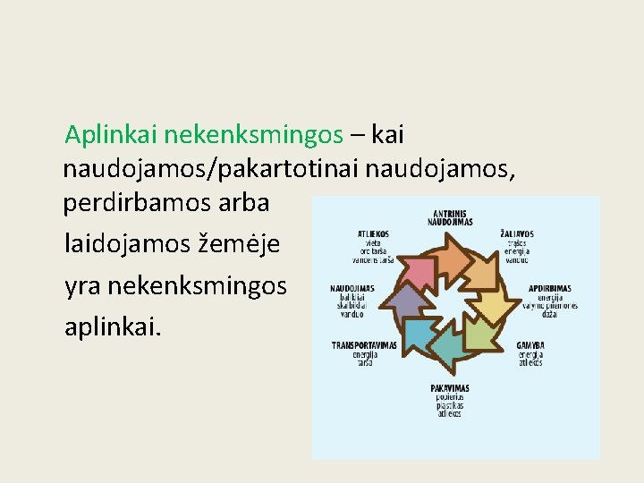  Aplinkai nekenksmingos – kai naudojamos/pakartotinai naudojamos, perdirbamos arba laidojamos žemėje yra nekenksmingos aplinkai.