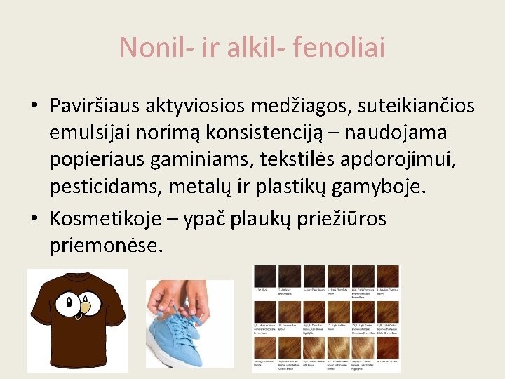 Nonil- ir alkil- fenoliai • Paviršiaus aktyviosios medžiagos, suteikiančios emulsijai norimą konsistenciją – naudojama
