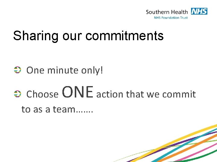 Sharing our commitments One minute only! ONE Choose action that we commit to as