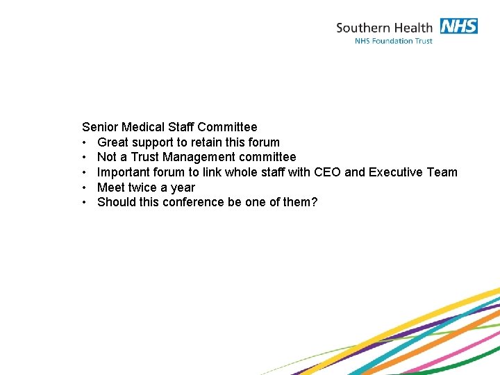 Senior Medical Staff Committee • Great support to retain this forum • Not a