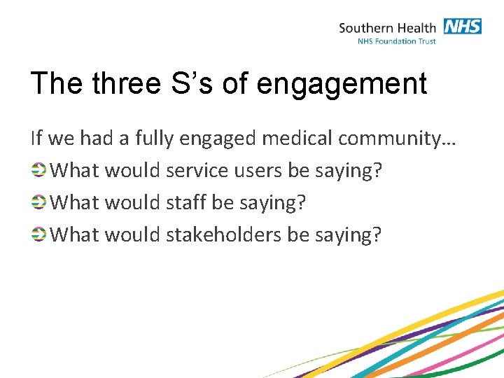 The three S’s of engagement If we had a fully engaged medical community… What