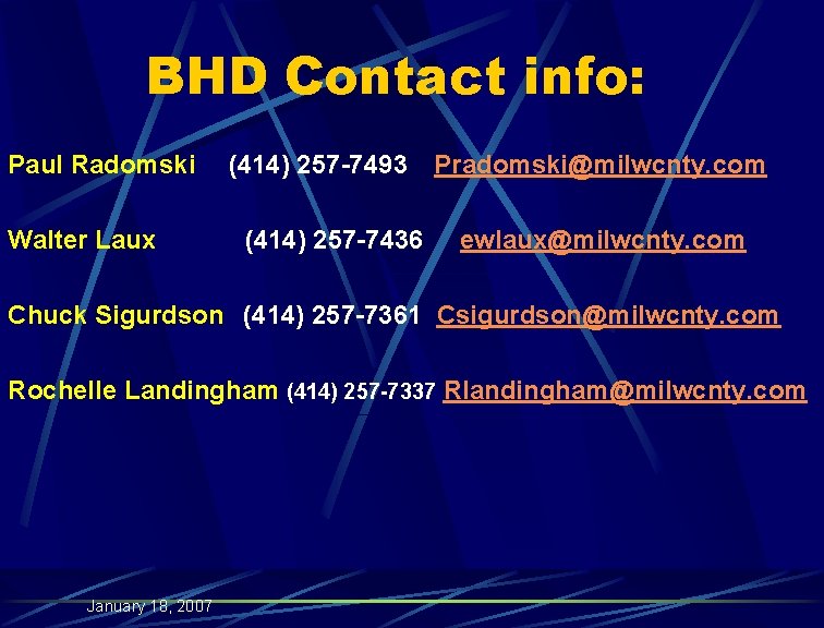 BHD Contact info: Paul Radomski Walter Laux (414) 257 -7493 (414) 257 -7436 Pradomski@milwcnty.