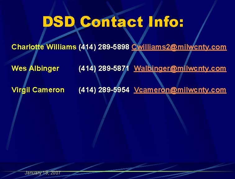 DSD Contact Info: Charlotte Williams (414) 289 -5898 Cwilliams 2@milwcnty. com Wes Albinger (414)