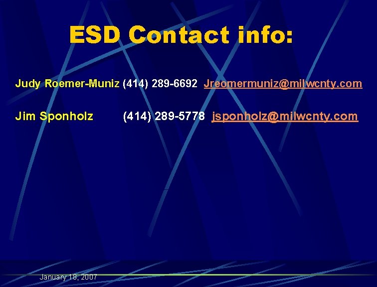 ESD Contact info: Judy Roemer-Muniz (414) 289 -6692 Jreomermuniz@milwcnty. com Jim Sponholz January 18,