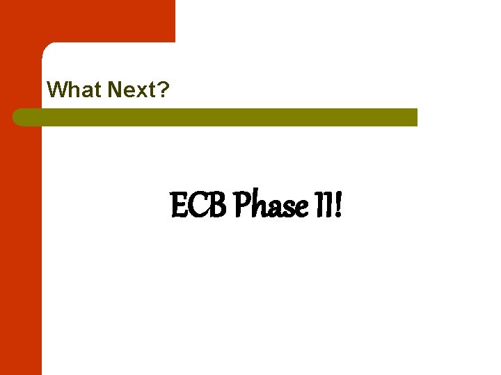 What Next? ECB Phase II! 