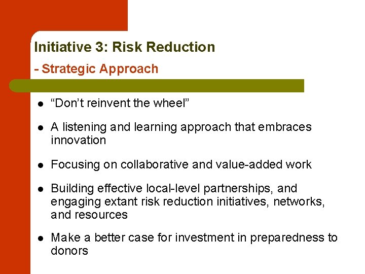 Initiative 3: Risk Reduction - Strategic Approach l “Don’t reinvent the wheel” l A