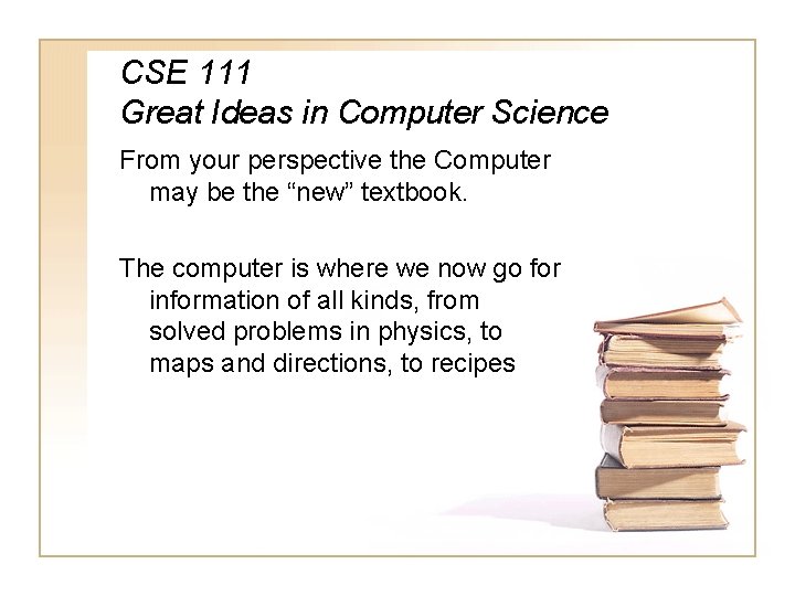 CSE 111 Great Ideas in Computer Science From your perspective the Computer may be
