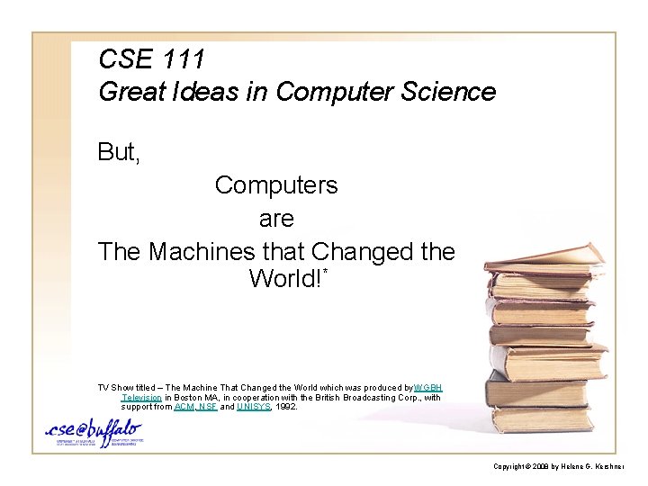 CSE 111 Great Ideas in Computer Science But, Computers are The Machines that Changed