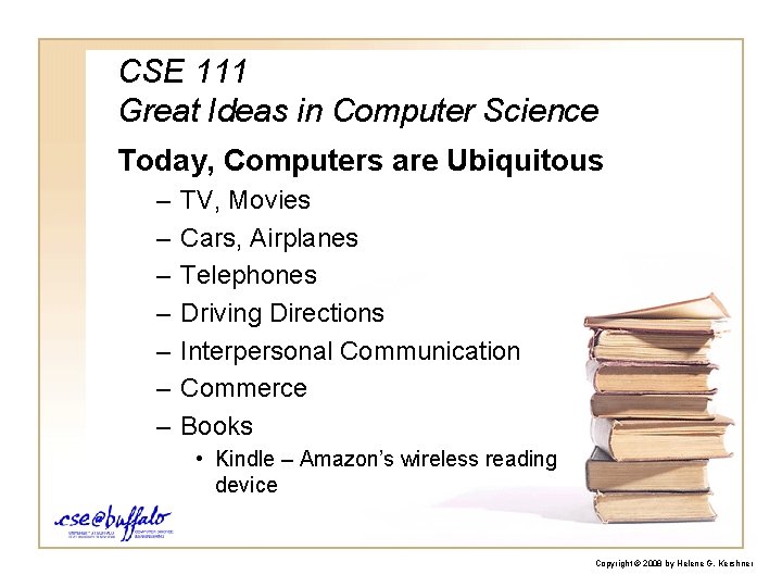 CSE 111 Great Ideas in Computer Science Today, Computers are Ubiquitous – – –