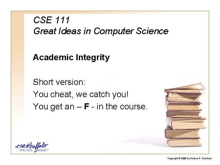 CSE 111 Great Ideas in Computer Science Academic Integrity Short version: You cheat, we