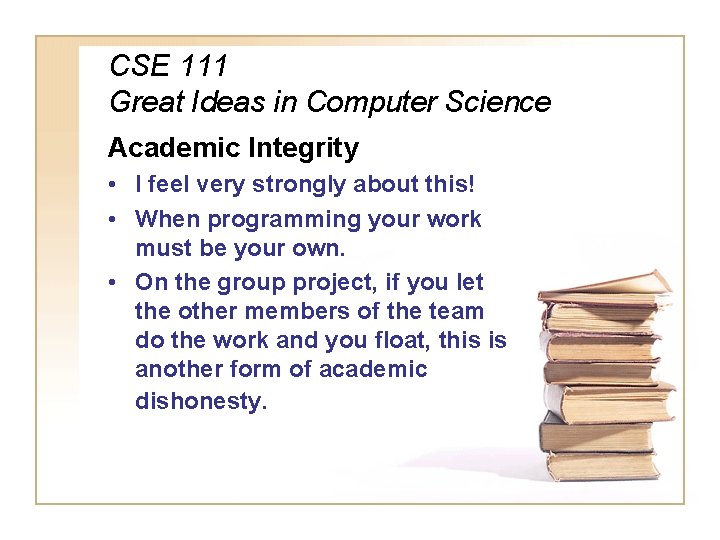 CSE 111 Great Ideas in Computer Science Academic Integrity • I feel very strongly