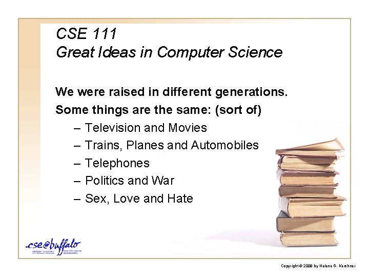 CSE 111 Great Ideas in Computer Science We were raised in different generations. Some