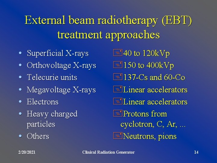 External beam radiotherapy (EBT) treatment approaches • • • Superficial X-rays Orthovoltage X-rays Telecurie