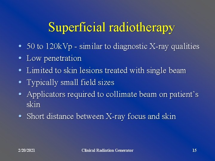 Superficial radiotherapy • • • 50 to 120 k. Vp - similar to diagnostic