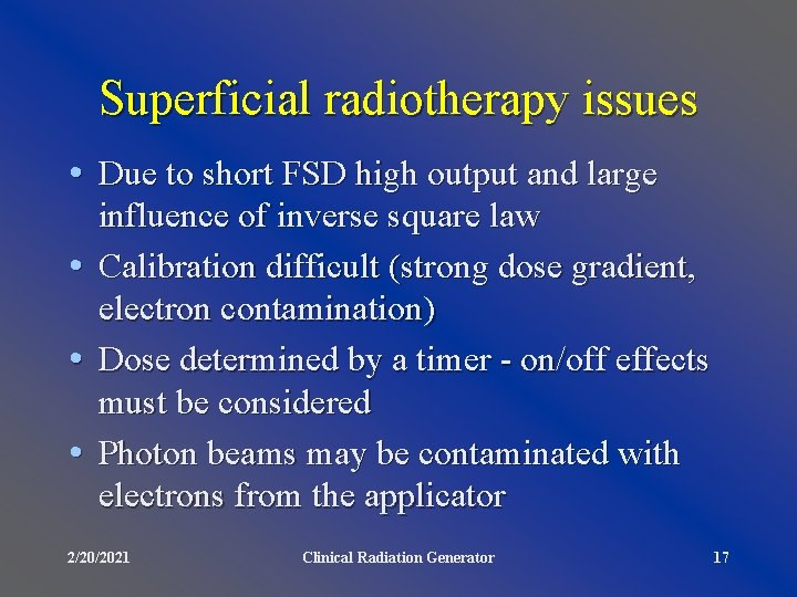 Superficial radiotherapy issues • Due to short FSD high output and large • •