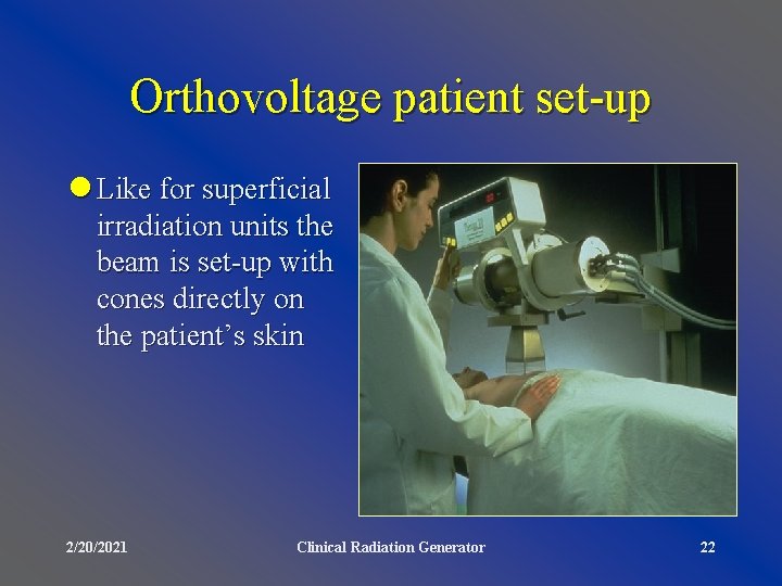 Orthovoltage patient set-up l Like for superficial irradiation units the beam is set-up with